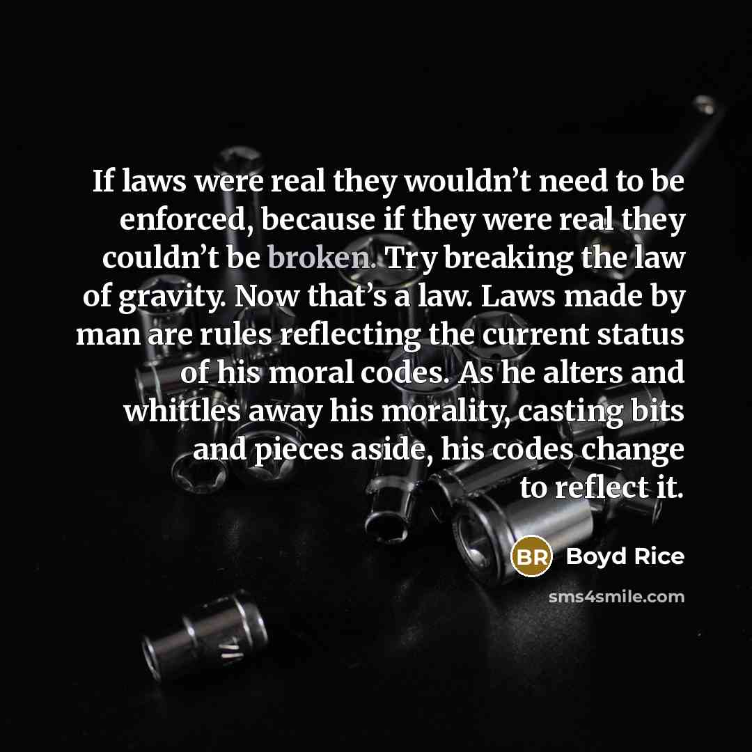 “If laws were real they wouldn’t need to be enforced,…” quote by Boyd Rice