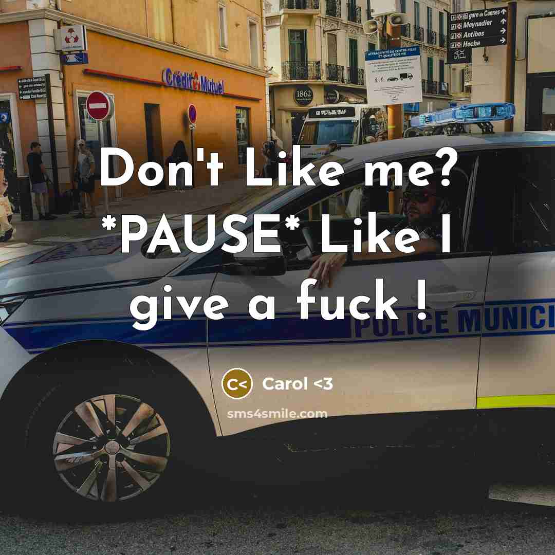 “Don't Like me? *PAUSE* Like I give a fuck !…” quote by Carol <3