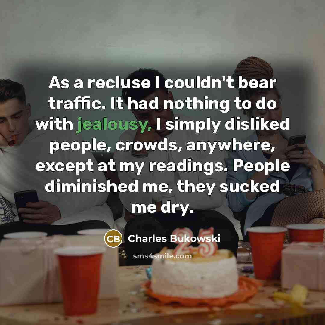 “As a recluse I couldn't bear traffic. It had nothing…” quote by Charles Bukowski
