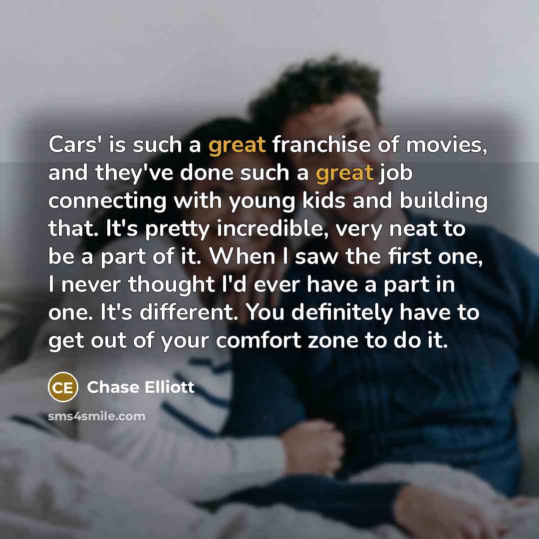“Cars' is such a great franchise of movies, and they've…” quote by Chase Elliott