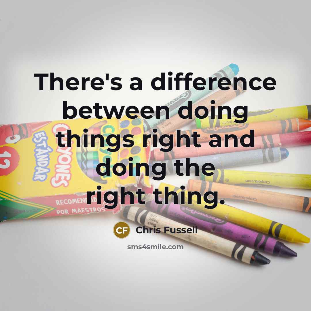 “There's a difference between doing things right and doing the right thing.” quote by Chris Fussell