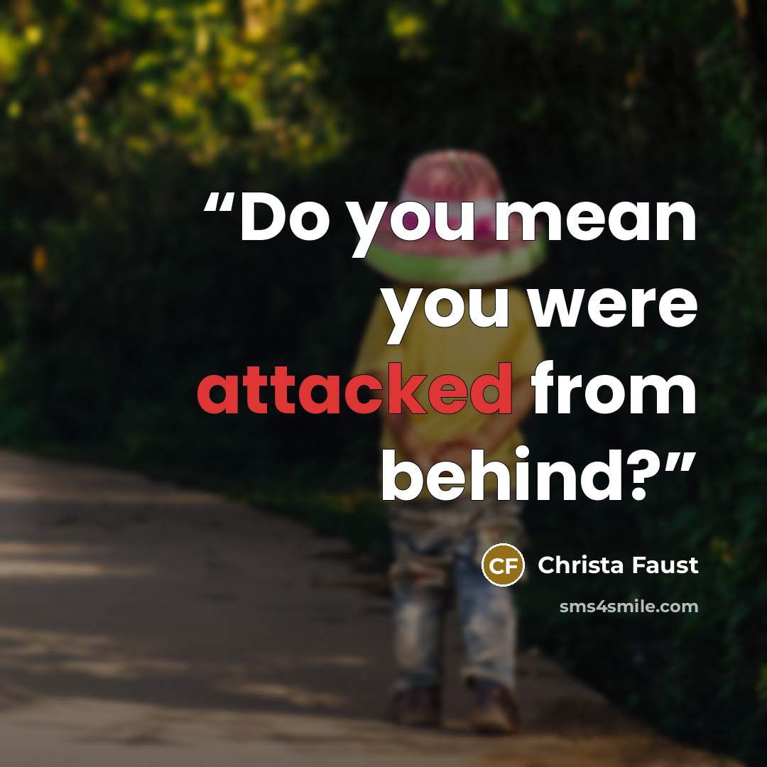“Do you mean you were attacked from behind?” quote by Christa Faust