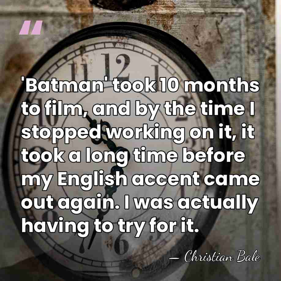'Batman' took 10 months to film, and by the time I stopped&hellip; - Christian Bale