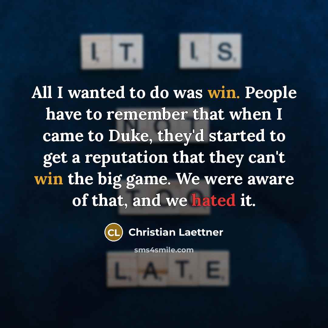 “All I wanted to do was win. People have to…” quote by Christian Laettner