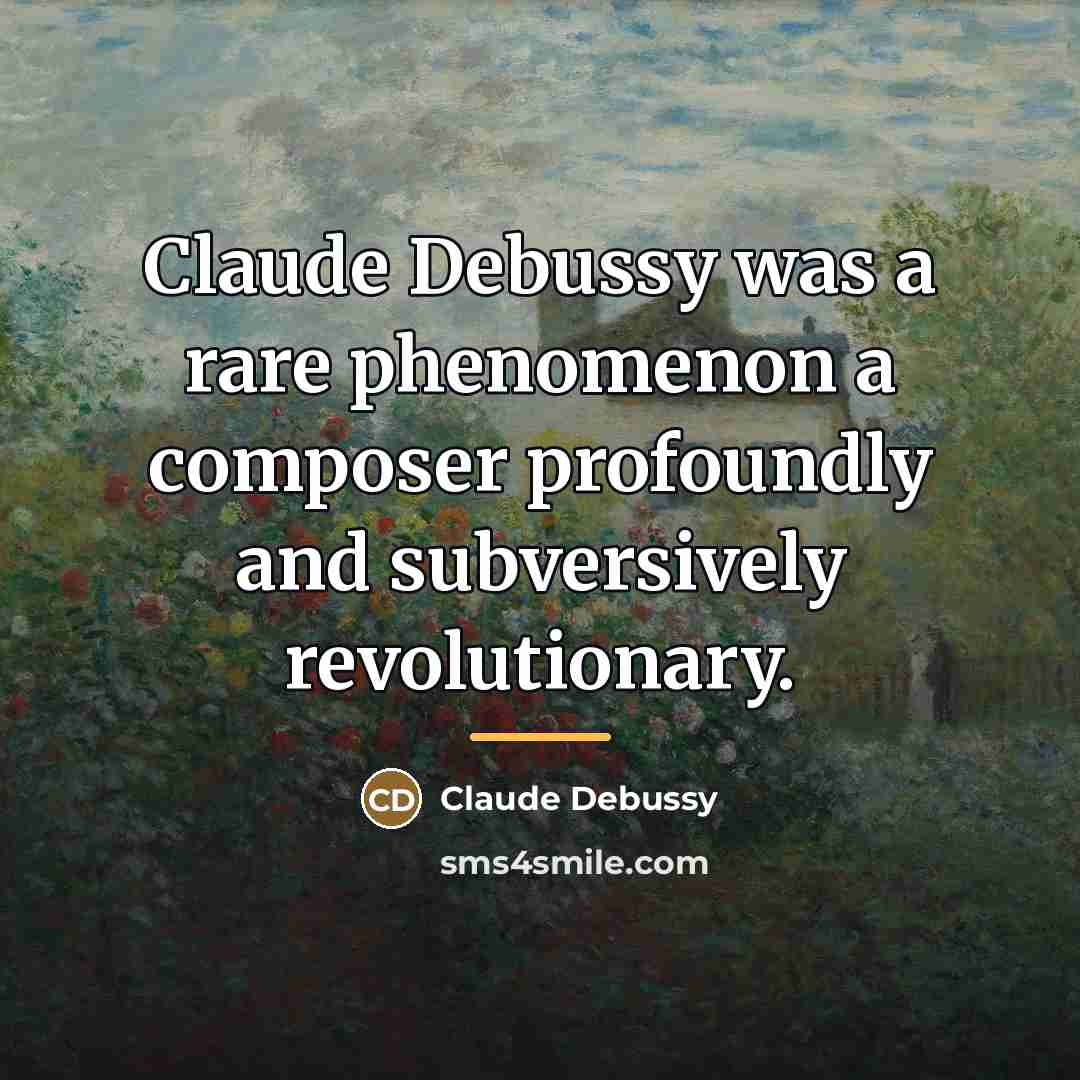 “Claude Debussy was a rare phenomenon a composer profoundly and…” quote by Claude Debussy