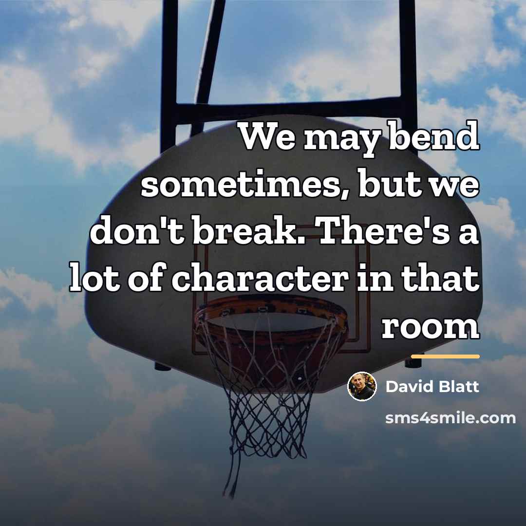“We may bend sometimes, but we don't break. There's a…” quote by David Blatt