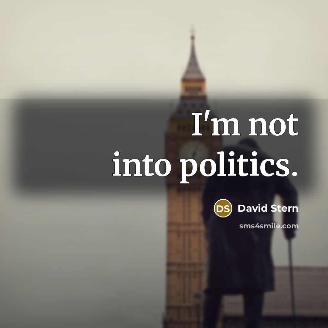 “I'm not into politics.…” quote by David Stern