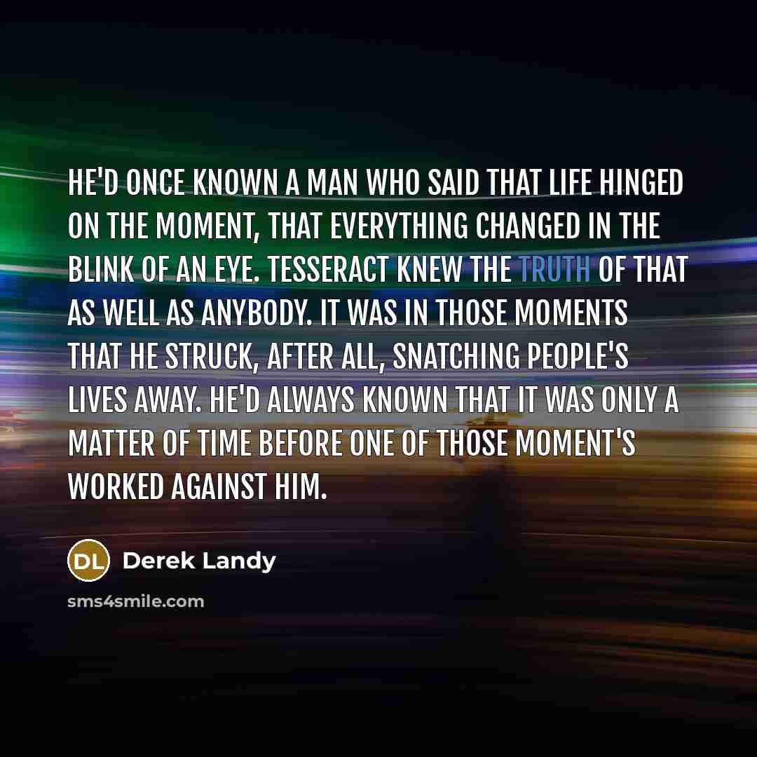 “He'd once known a man who said that life hinged…” quote by Derek Landy