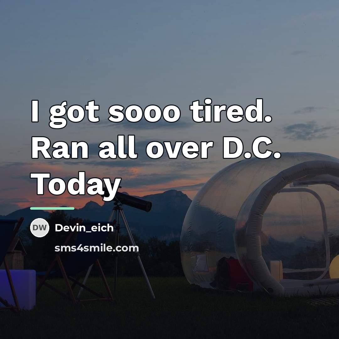 “I got sooo tired. Ran all over D.C. Today…” quote by Devin_eich