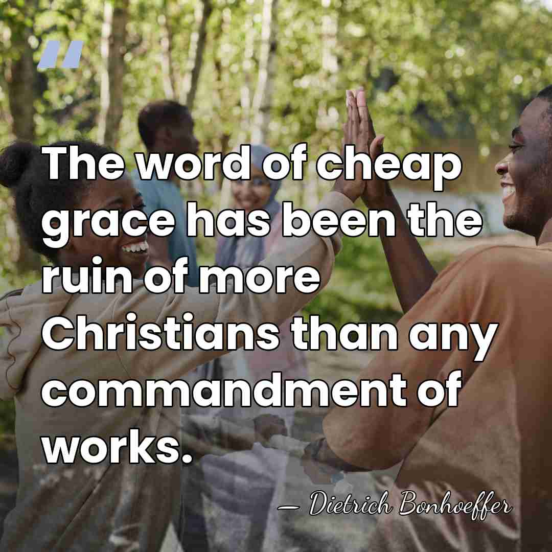 The word of cheap grace has been the ruin of more Christians&hellip; - Dietrich Bonhoeffer