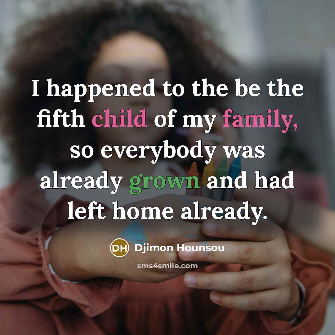 “I happened to the be the fifth child of my…” quote by Djimon Hounsou