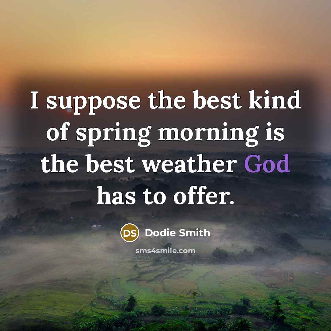 “I suppose the best kind of spring morning is the…” quote by Dodie Smith