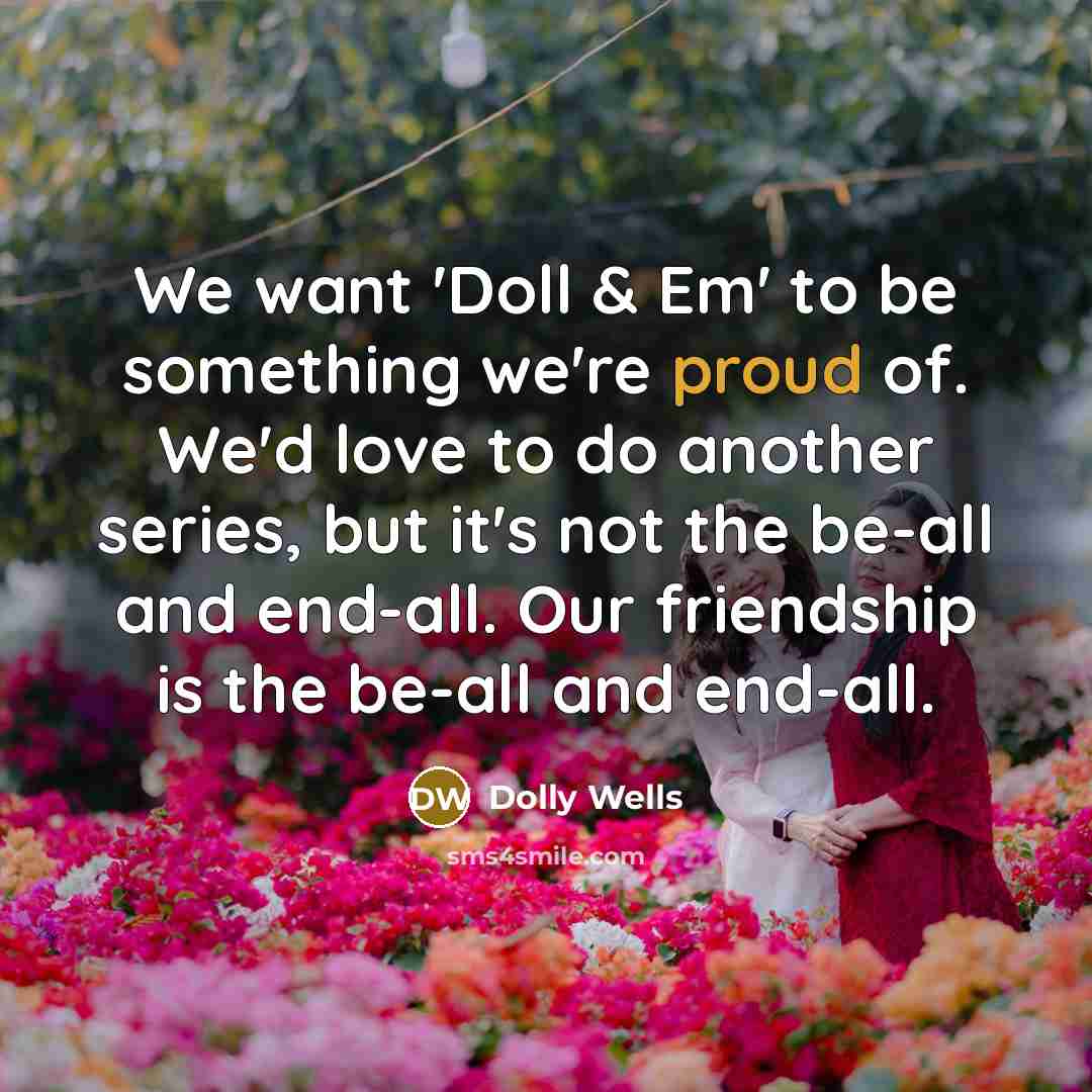 “We want 'Doll & Em' to be something we're proud…” quote by Dolly Wells