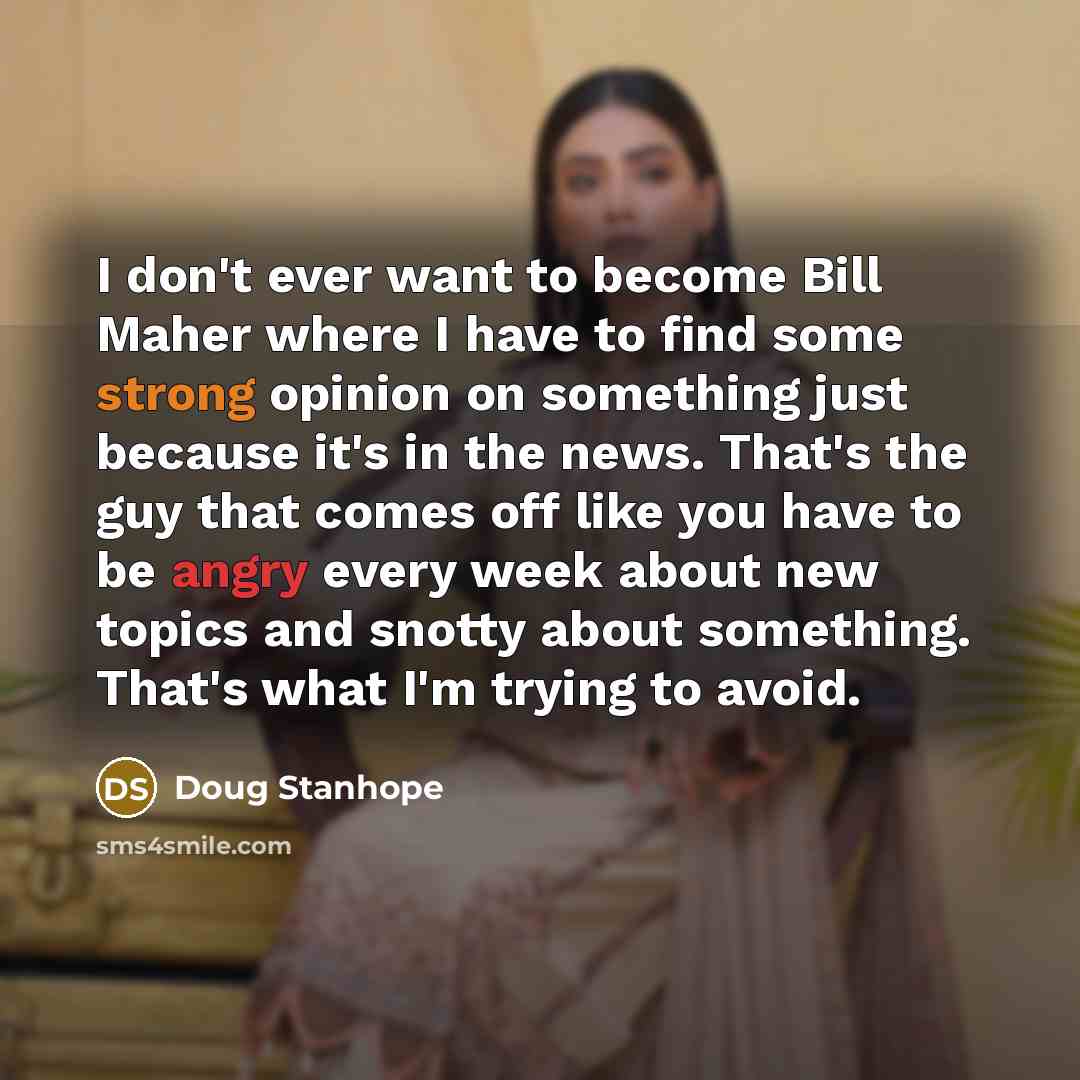 “I don't ever want to become Bill Maher where I…” quote by Doug Stanhope