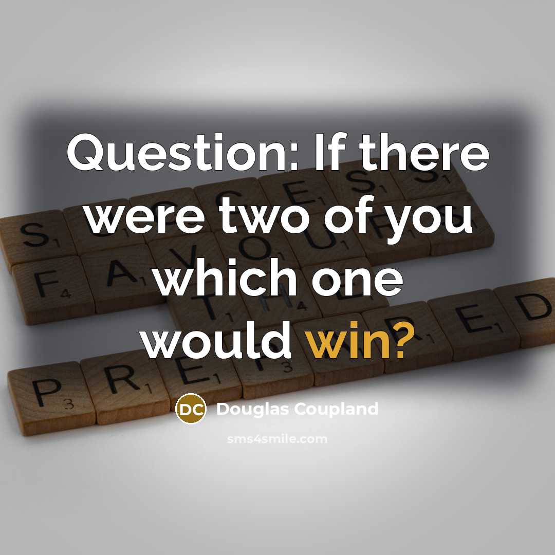 “Question: If there were two of you which one would…” quote by Douglas Coupland