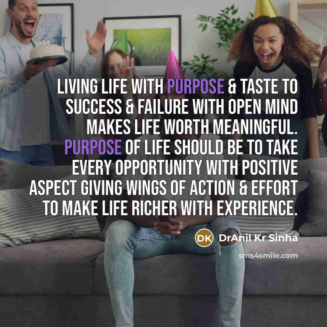 “Living life with purpose & taste to success & failure…” quote by DrAnil Kr Sinha