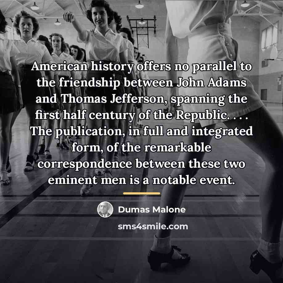 “American history offers no parallel to the friendship between John…” quote by Dumas Malone