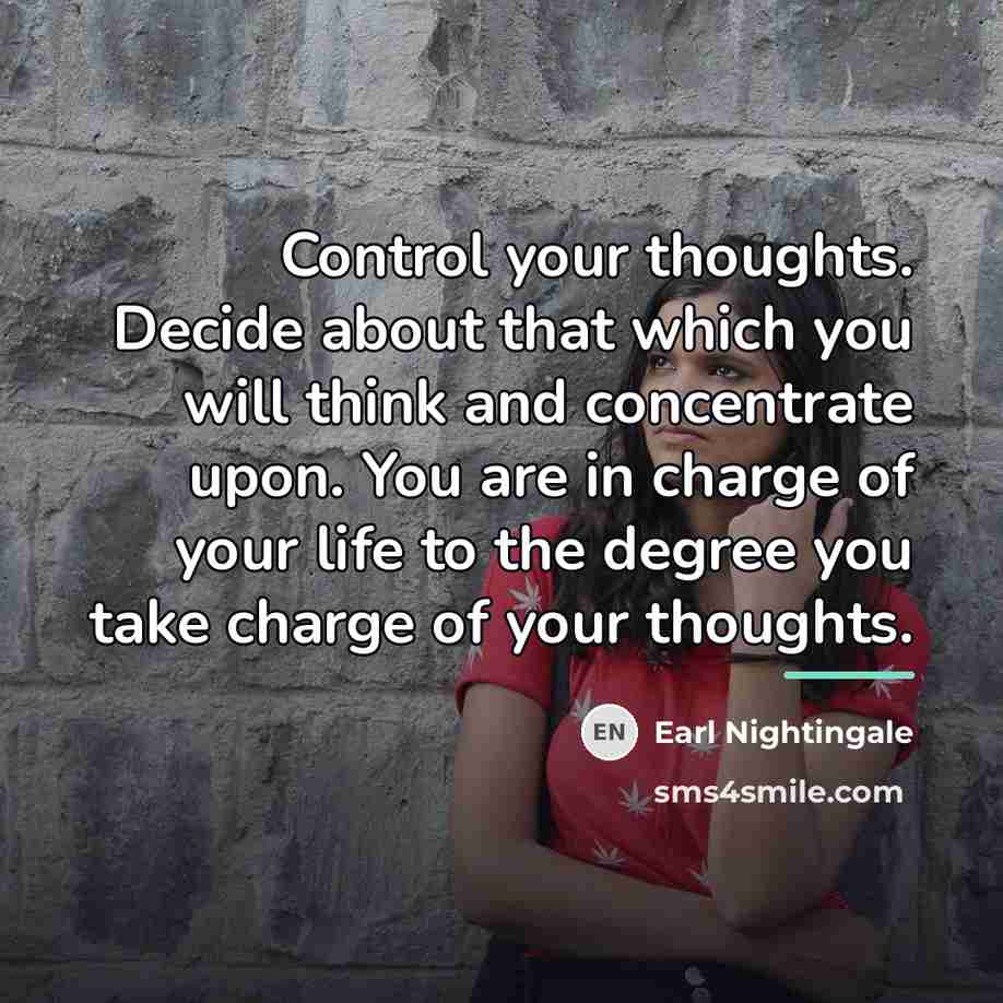 “Control your thoughts. Decide about that which you will think…” quote by Earl Nightingale