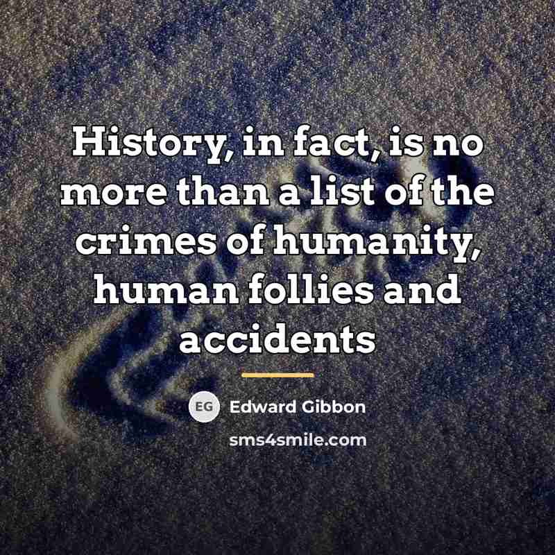 “History, in fact, is no more than a list of…” quote by Edward Gibbon