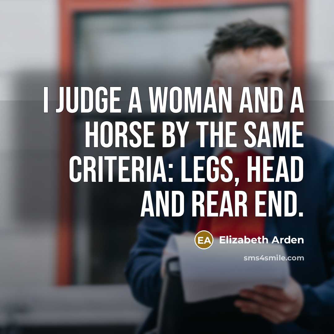 “I judge a woman and a horse by the same…” quote by Elizabeth Arden