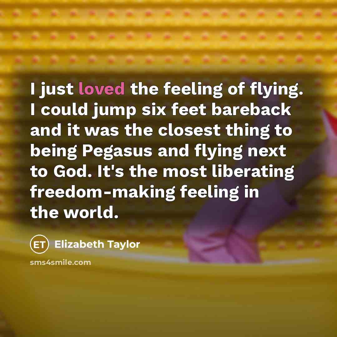 “I just loved the feeling of flying. I could jump…” quote by Elizabeth Taylor