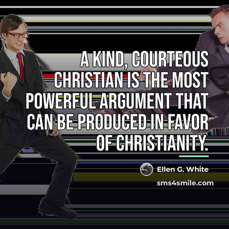 “A kind, courteous Christian is the most powerful argument that…” quote by Ellen G. White