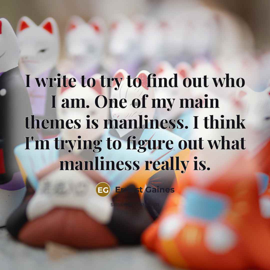 “I write to try to find out who I am.…” quote by Ernest Gaines