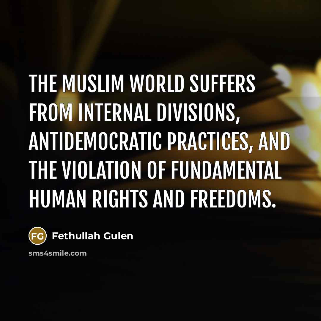 “The Muslim world suffers from internal divisions, antidemocratic practices, and…” quote by Fethullah Gulen