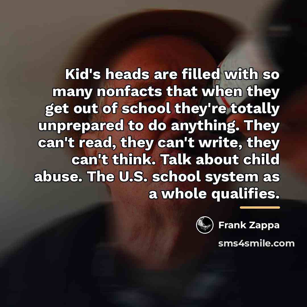 “Kid's heads are filled with so many nonfacts that when…” quote by Frank Zappa