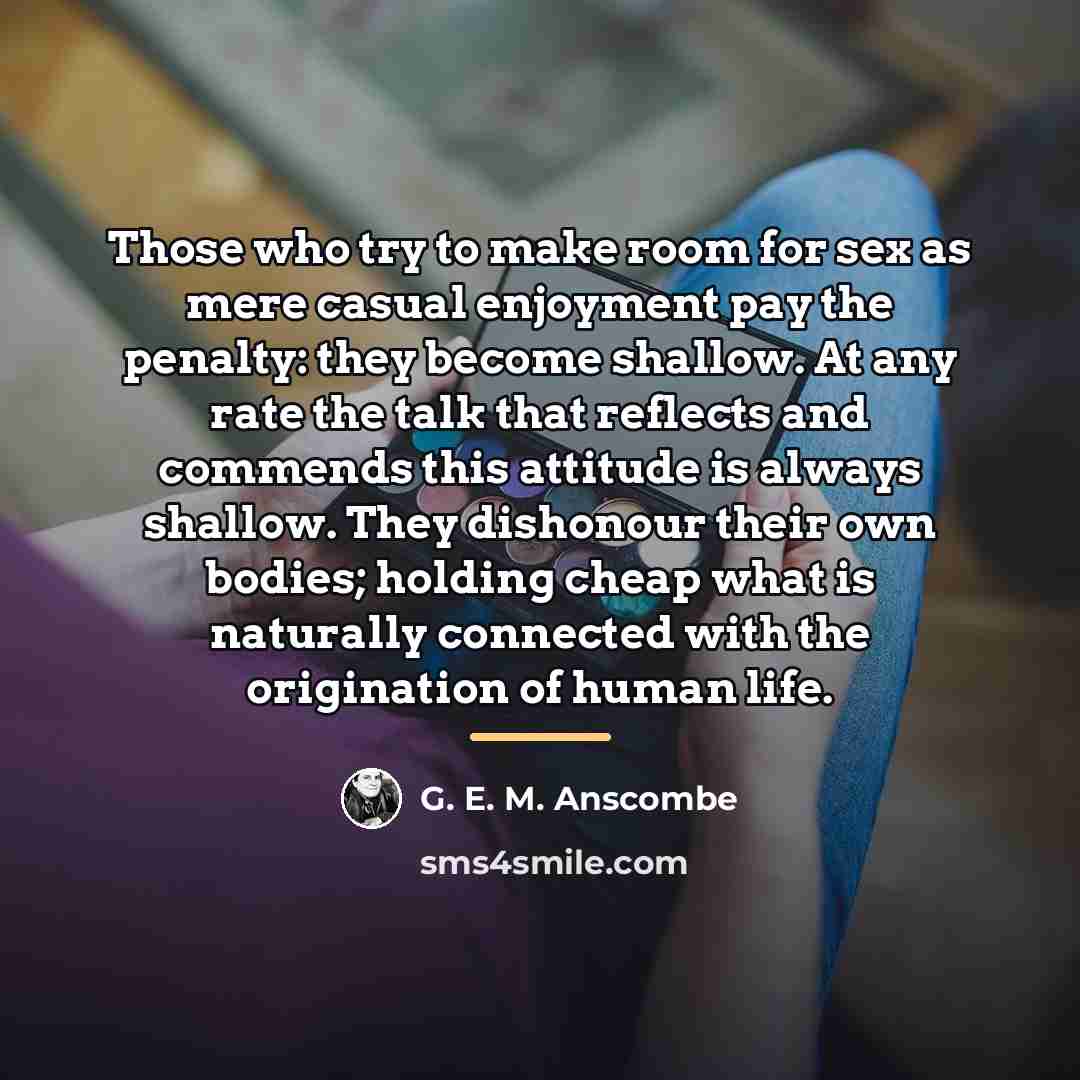 “Those who try to make room for sex as mere…” quote by G. E. M. Anscombe