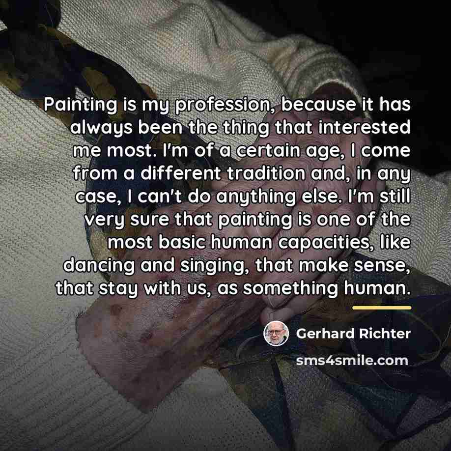 “Painting is my profession, because it has always been the…” quote by Gerhard Richter
