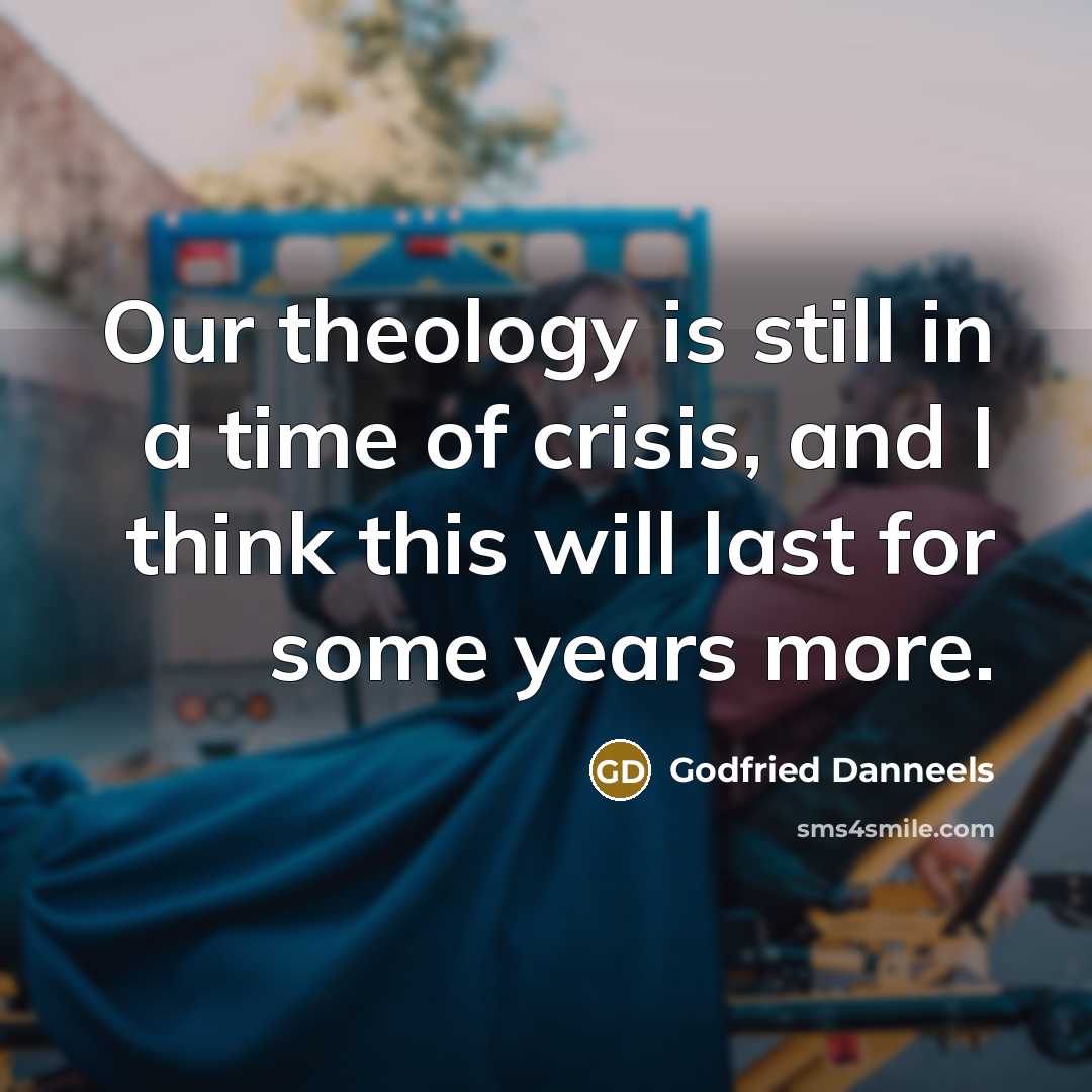 “Our theology is still in a time of crisis, and…” quote by Godfried Danneels