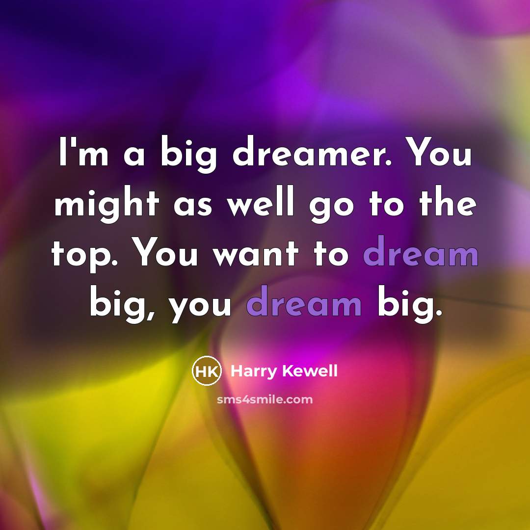 “I'm a big dreamer. You might as well go to…” quote by Harry Kewell