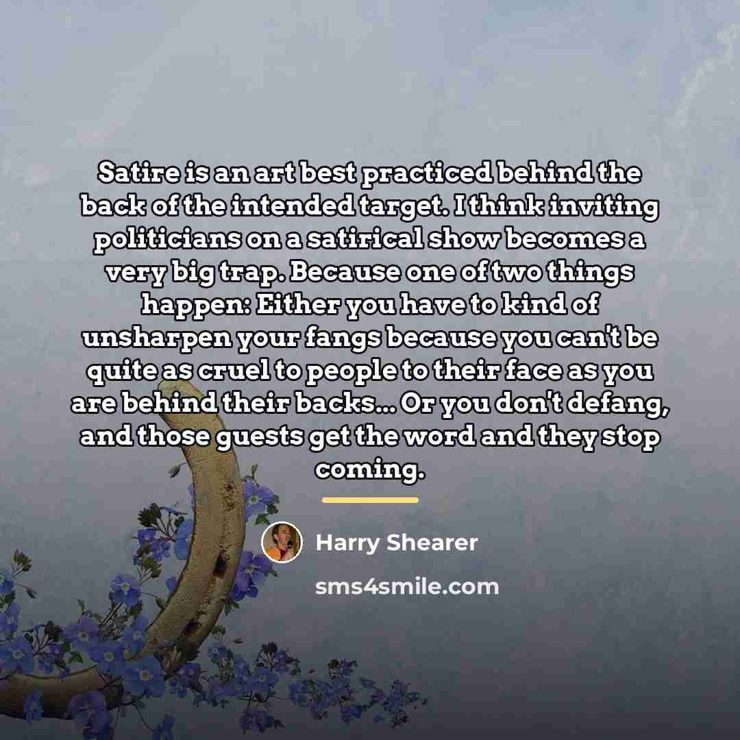 “Satire is an art best practiced behind the back of…” quote by Harry Shearer