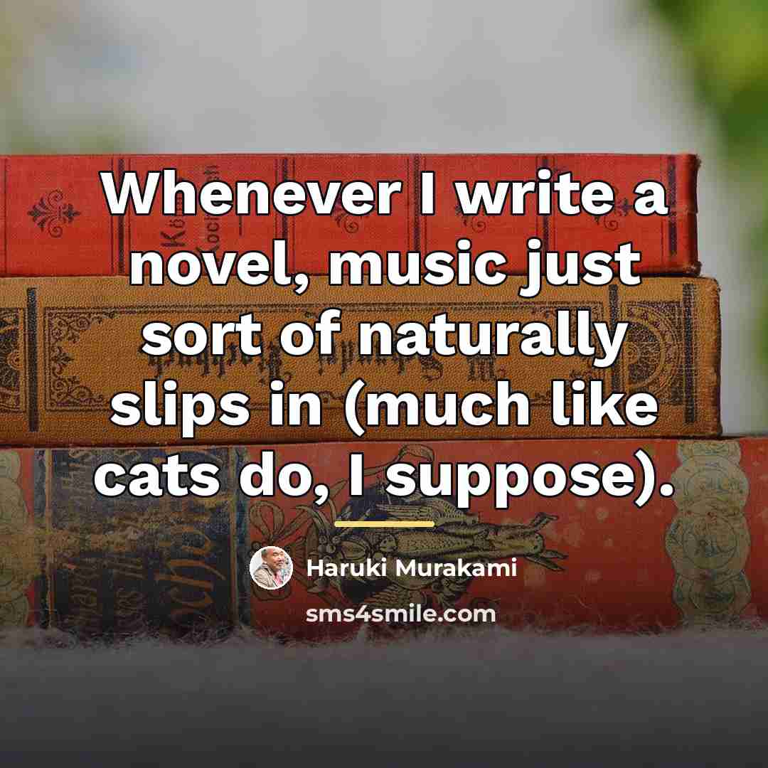“Whenever I write a novel, music just sort of naturally…” quote by Haruki Murakami