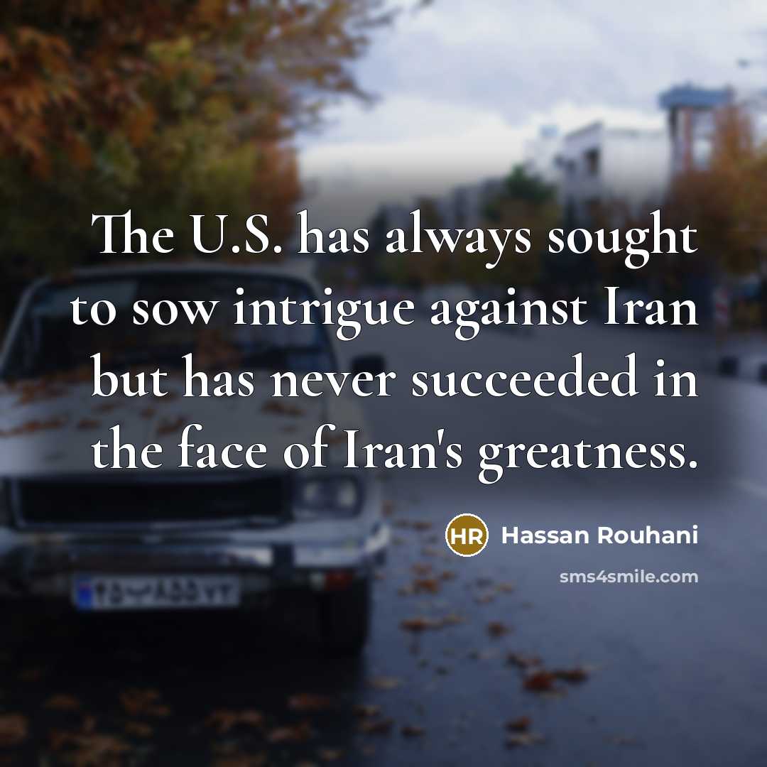 “The U.S. has always sought to sow intrigue against Iran…” quote by Hassan Rouhani