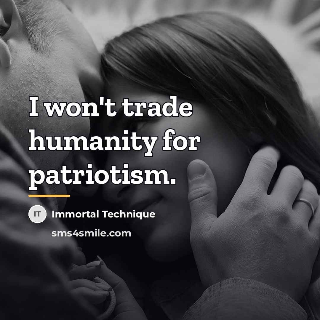 “I won't trade humanity for patriotism.…” quote by Immortal Technique