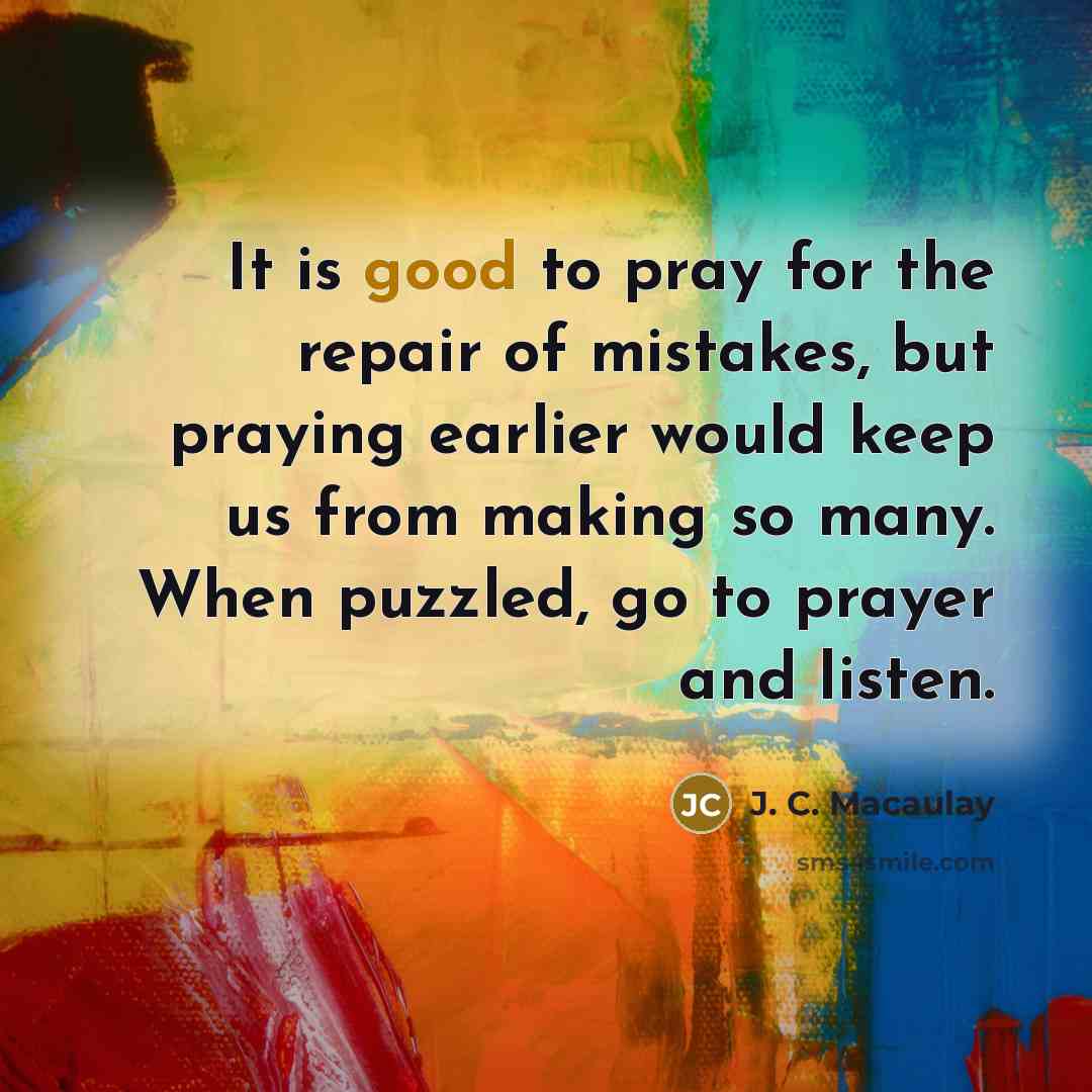 “It is good to pray for the repair of mistakes,…” quote by J. C. Macaulay