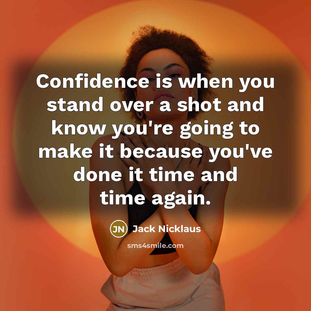 “Confidence is when you stand over a shot and know…” quote by Jack Nicklaus