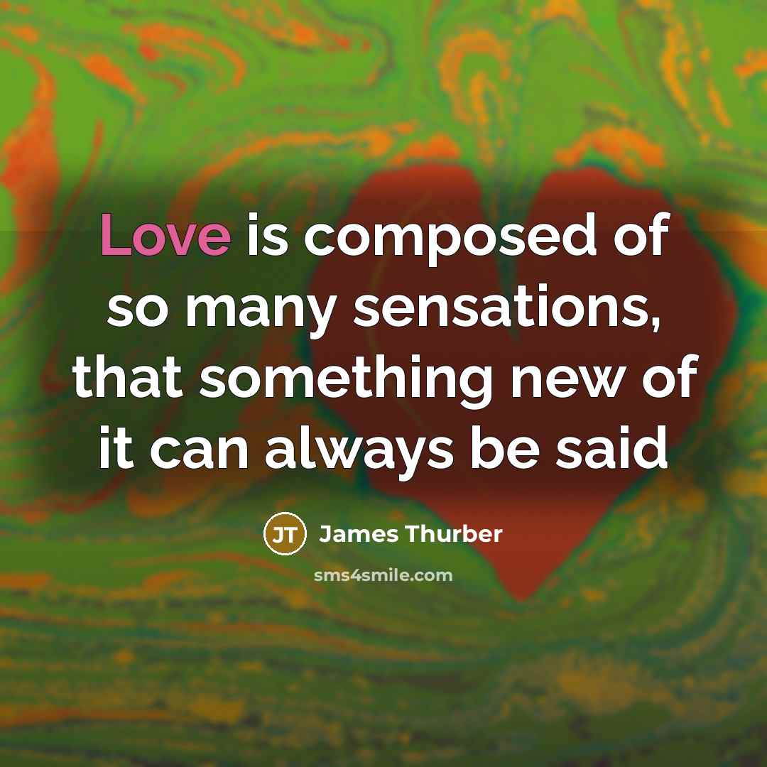 “Love is composed of so many sensations, that something new…” quote by James Thurber