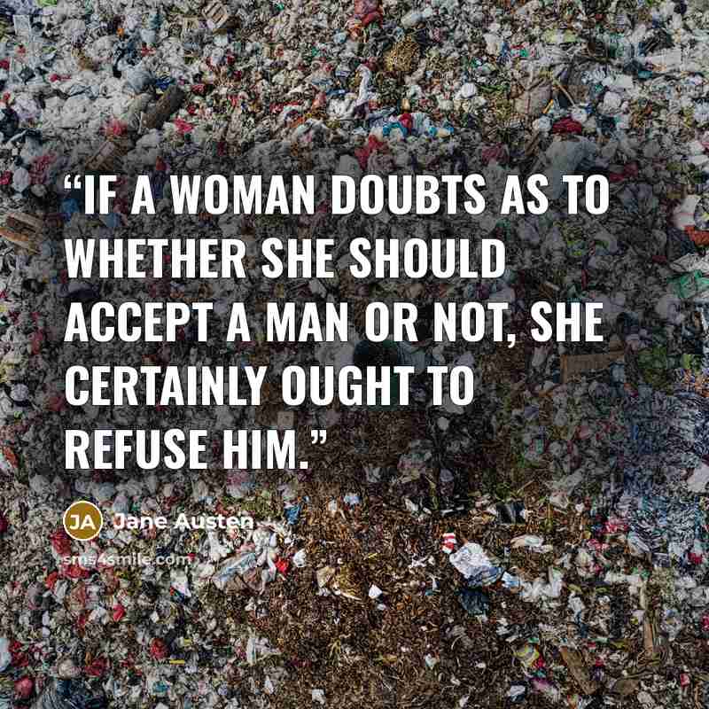 “If a woman doubts as to whether she should accept a man or not, she certainly ought to refuse him.” quote by Jane Austen