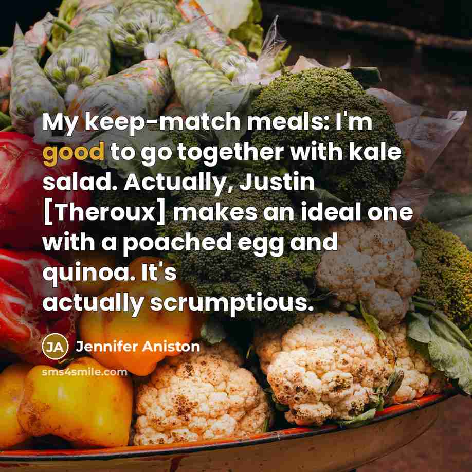 “My keep-match meals: I'm good to go together with kale…” quote by Jennifer Aniston