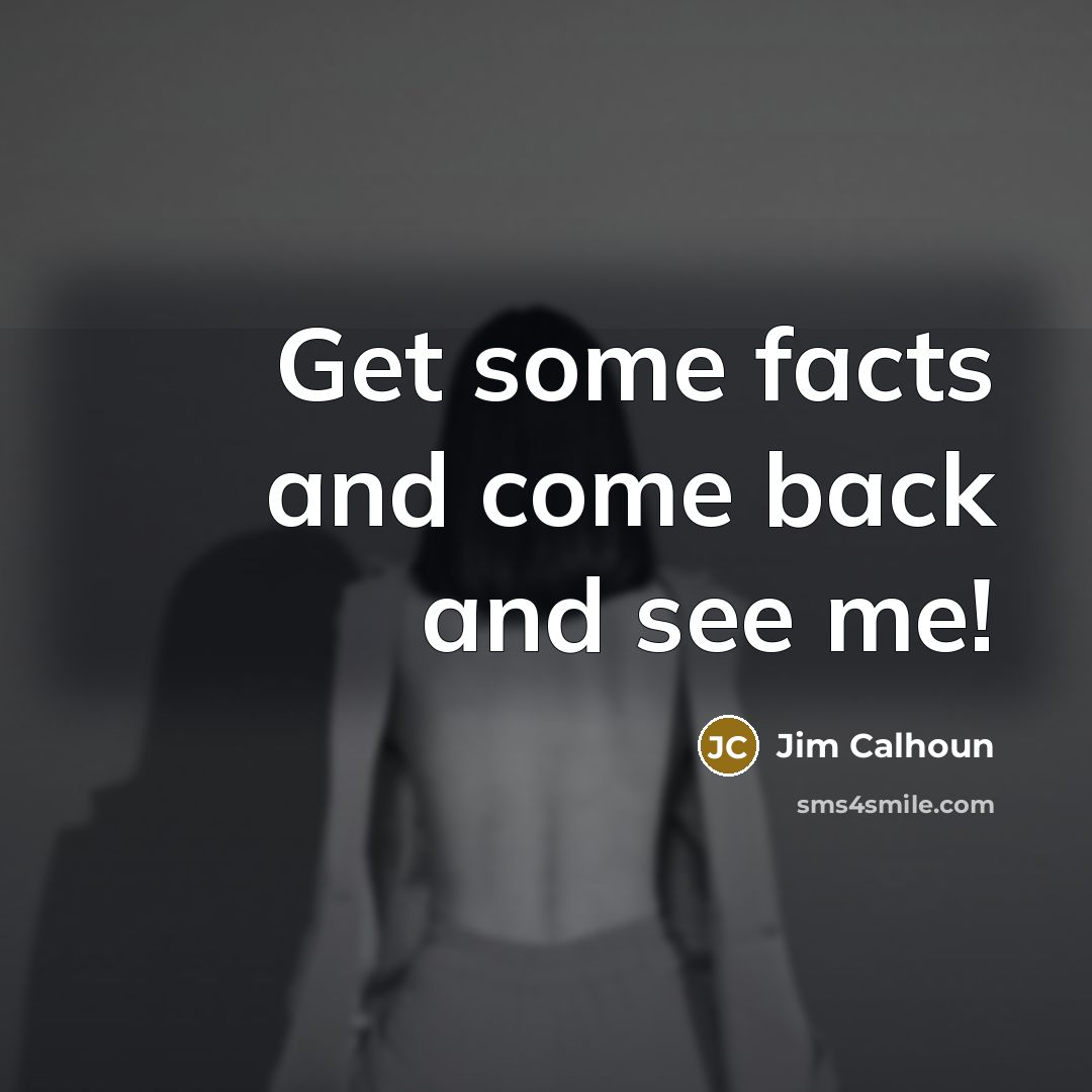 “Get some facts and come back and see me!” quote by Jim Calhoun