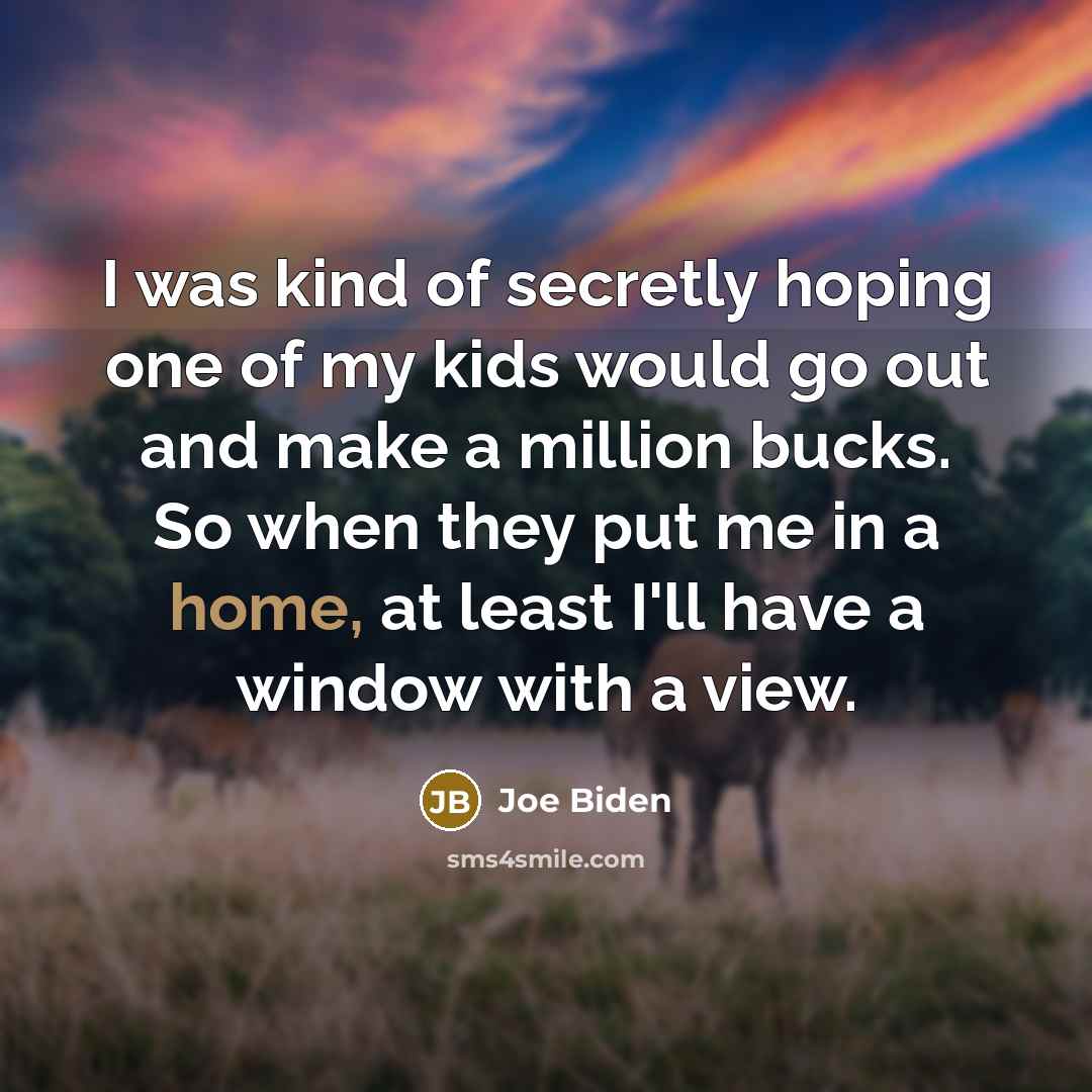 “I was kind of secretly hoping one of my kids…” quote by Joe Biden