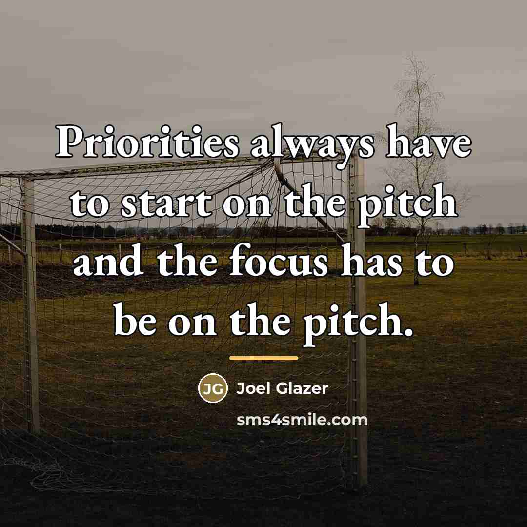“Priorities always have to start on the pitch and the…” quote by Joel Glazer