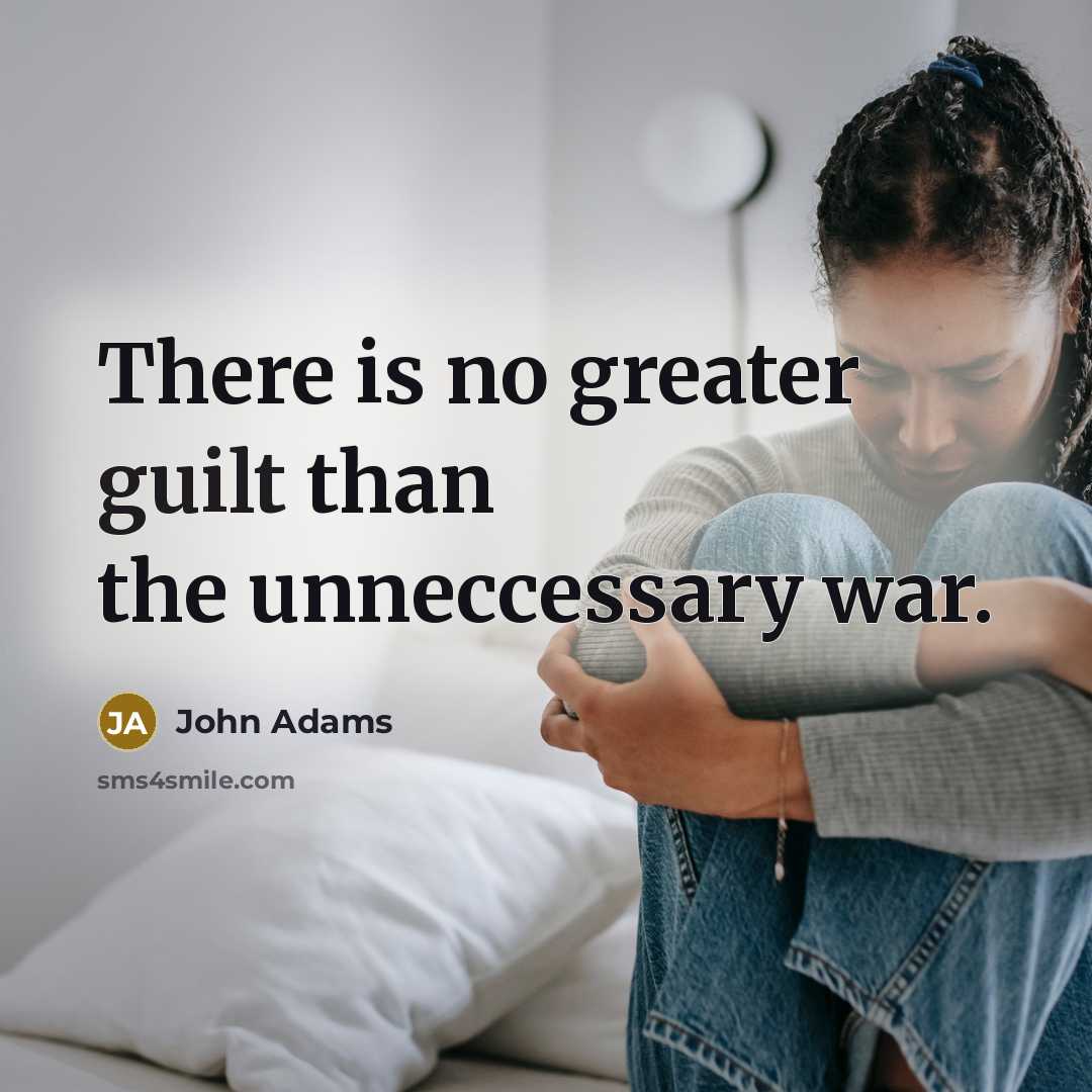 “There is no greater guilt than the unneccessary war.…” quote by John Adams