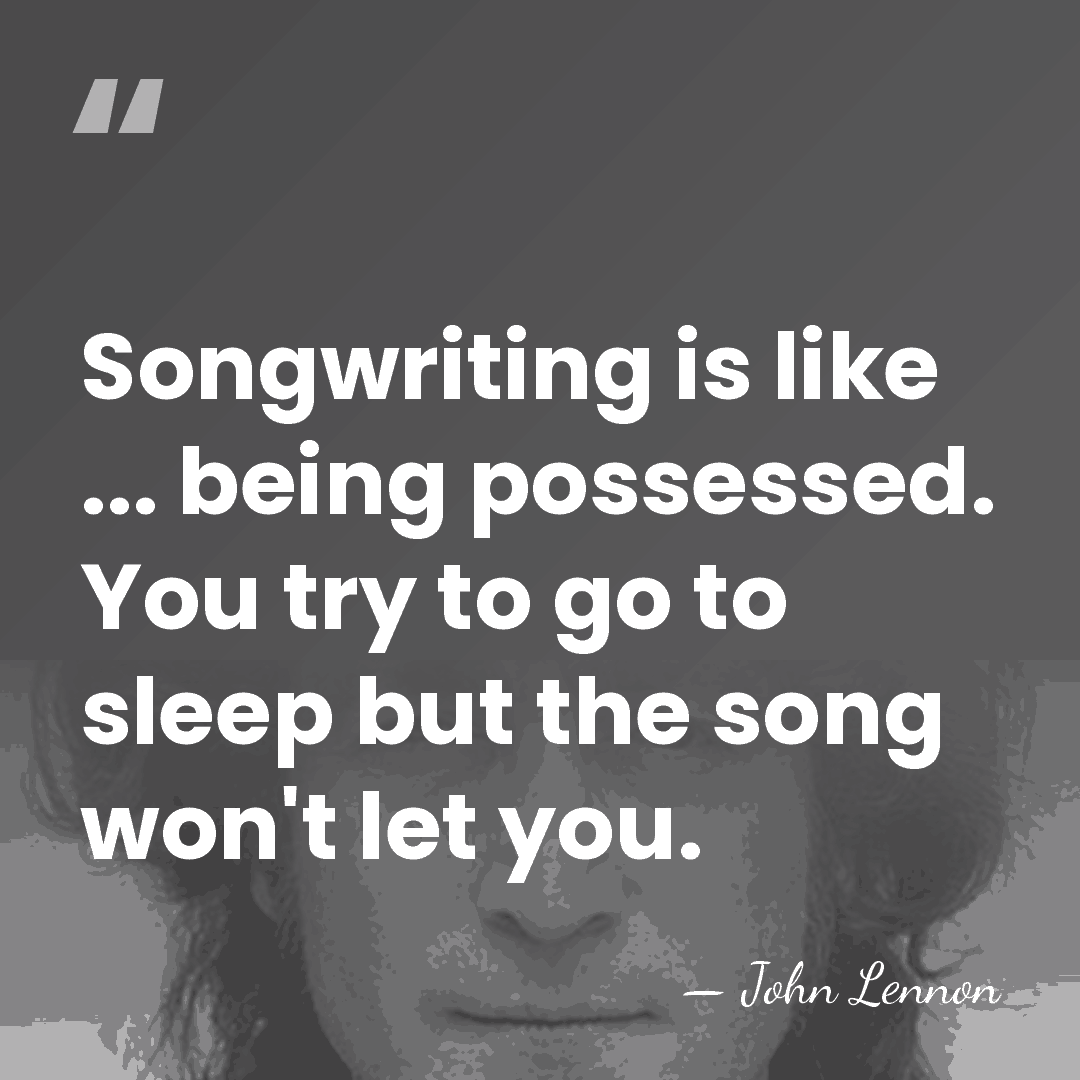 Songwriting is like ... being possessed. You try to go to sleep&hellip; - John Lennon