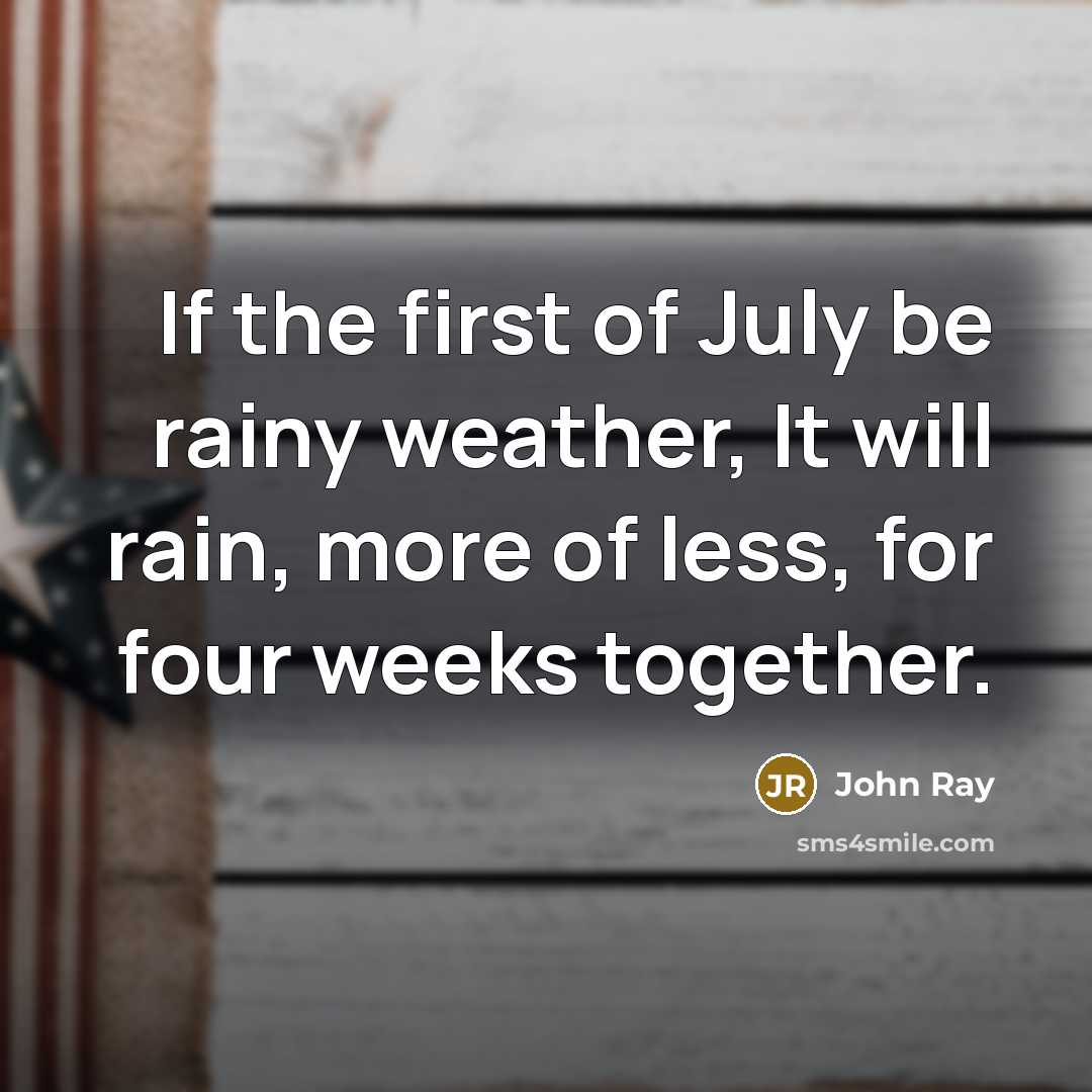 “If the first of July be rainy weather, It will…” quote by John Ray