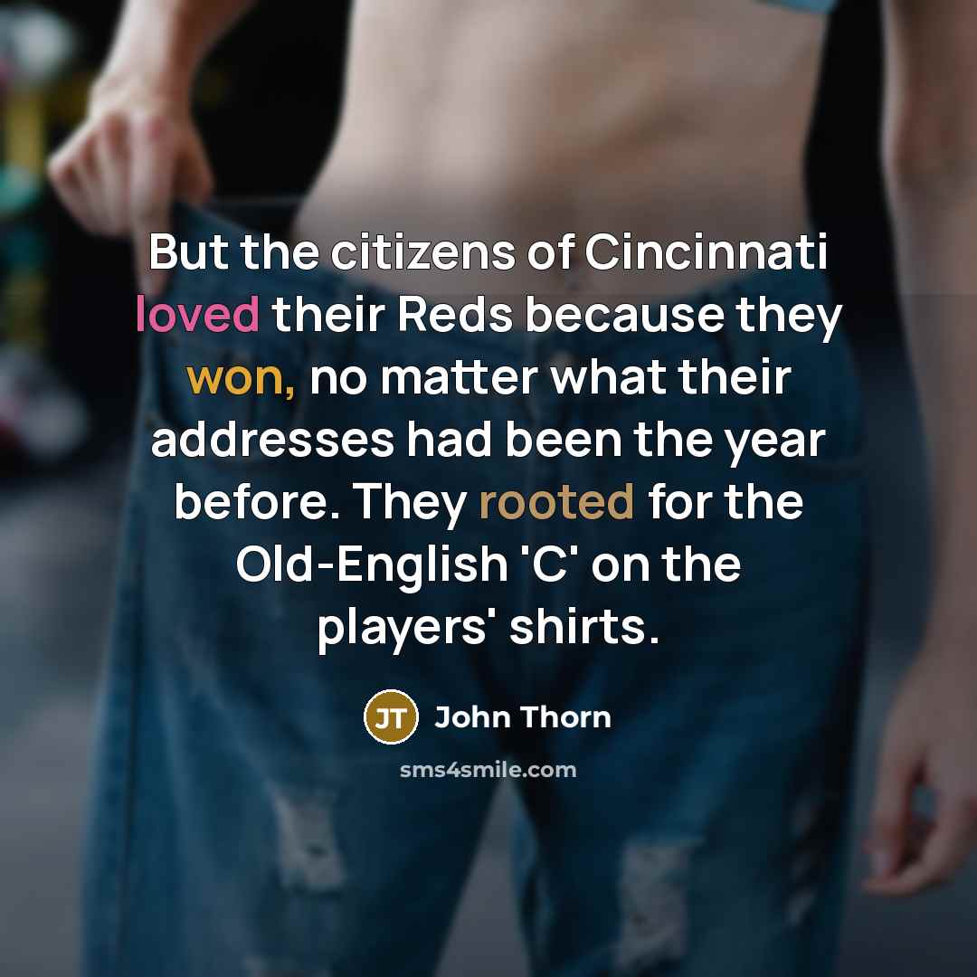 “But the citizens of Cincinnati loved their Reds because they…” quote by John Thorn