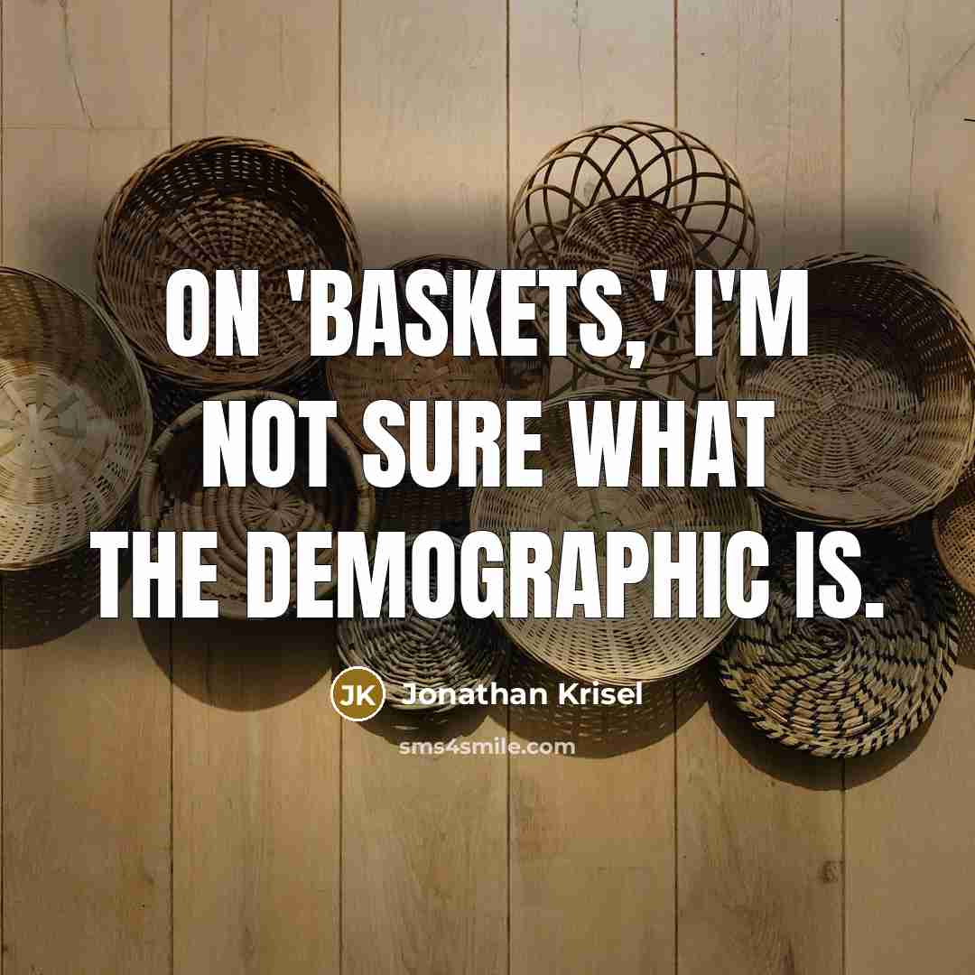 “On 'Baskets,' I'm not sure what the demographic is.…” quote by Jonathan Krisel